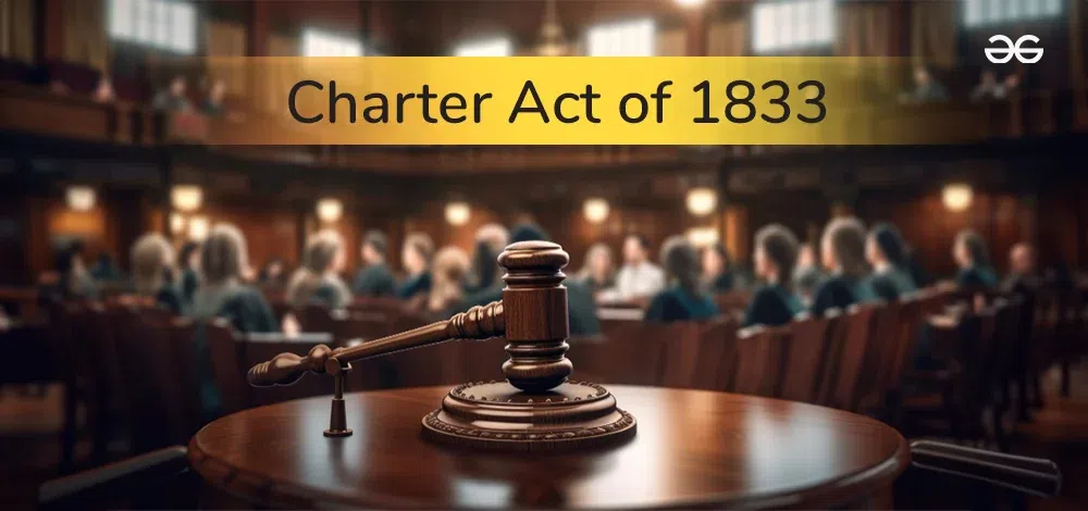 चार्टर एक्ट 1833 : पृष्ठभूमि, महत्व एवं विशेषताएँ चार्टर एक्ट 1833 : पृष्ठभूमि, महत्व एवं विशेषताएँ